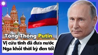 Tổng Thống Putin - Vị Cứu Tinh Đã Đưa Nước Nga Thoát Khỏi Thời Kỳ Đen Tối | Trung Notes